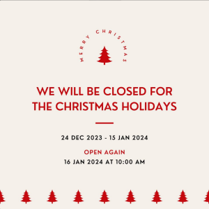 We will be closed for the Christmas holidays.
24 Dec 2023 - 15 Jan 2024
Open again 16 Jan 2024 at 10am
